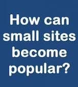 can small sites become popular
